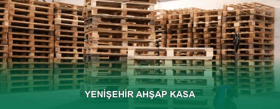 Yenişehir Ahşap Kasa İmalatı