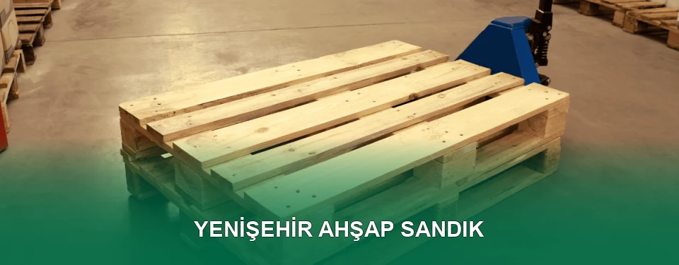 Yenişehir Ahşap Sandık İmalatı