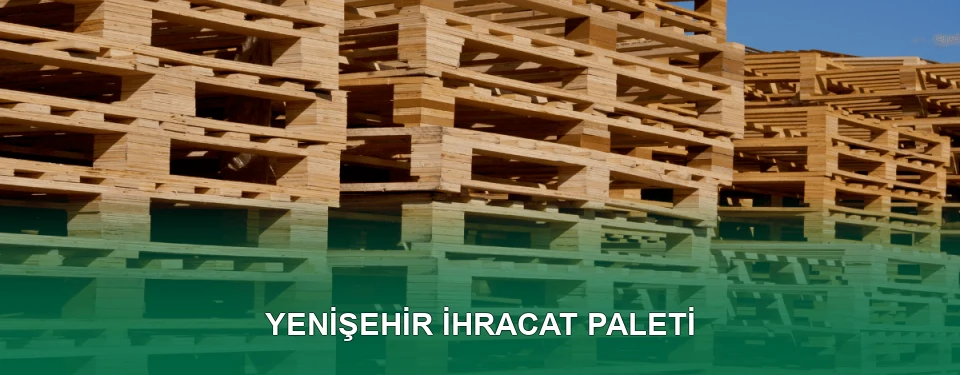 Yenişehir İhracat Paleti İmalatı