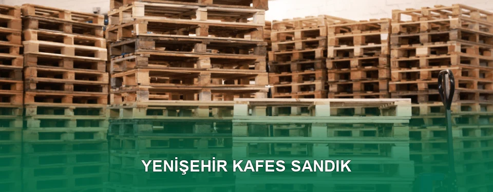 Yenişehir Kafes Sandık İmalatı