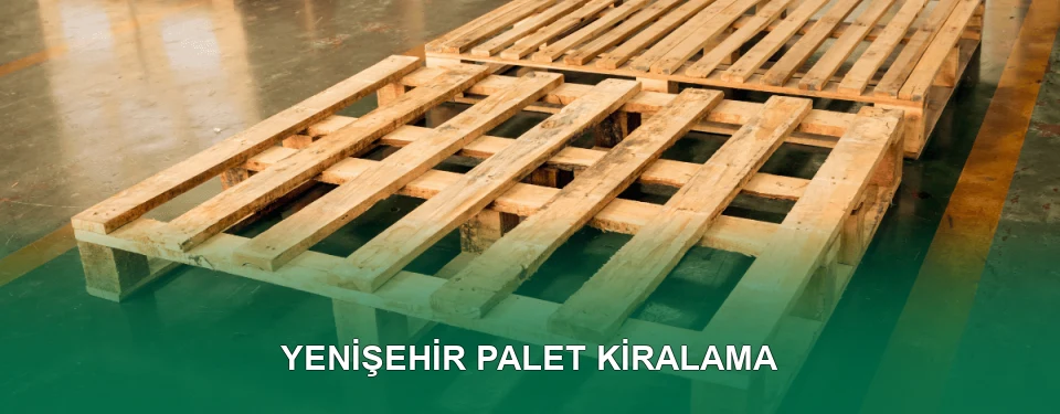 Yenişehir Palet Kiralama Hizmeti